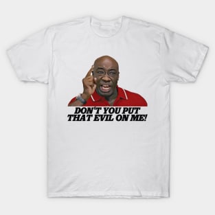 Don't You Put That Evil On Me, Ricky Bobby! T-Shirt